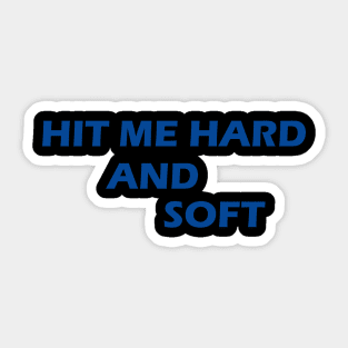 HIT ME HARD AND SOFT Sticker